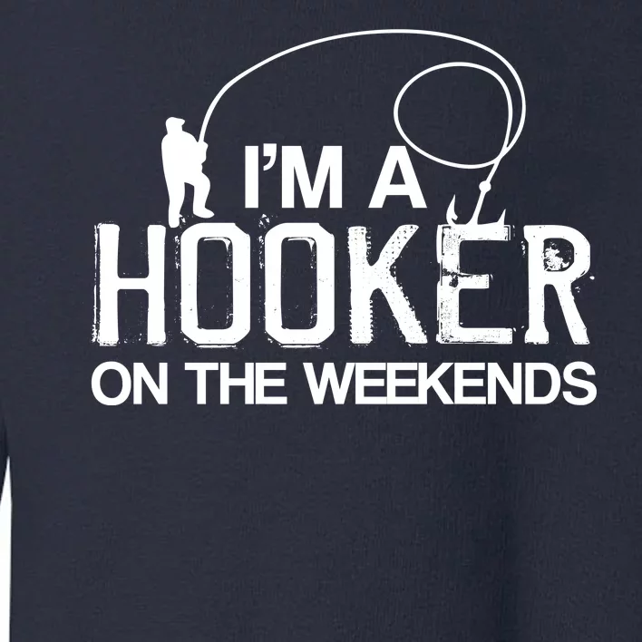 I'm A Hooker On The Weekends Toddler Sweatshirt