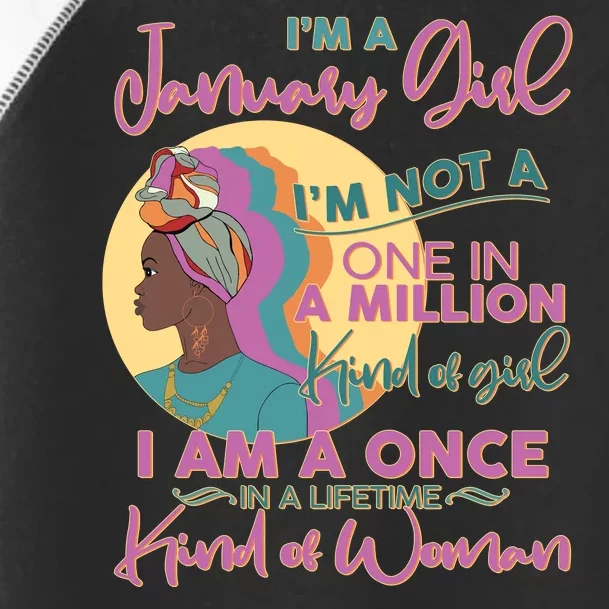 I'm A January Girl I Am A Once in A Lifetime Kind Of Woman Toddler Fine Jersey T-Shirt