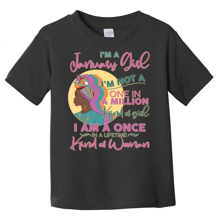 I'm A January Girl I Am A Once in A Lifetime Kind Of Woman Toddler T-Shirt