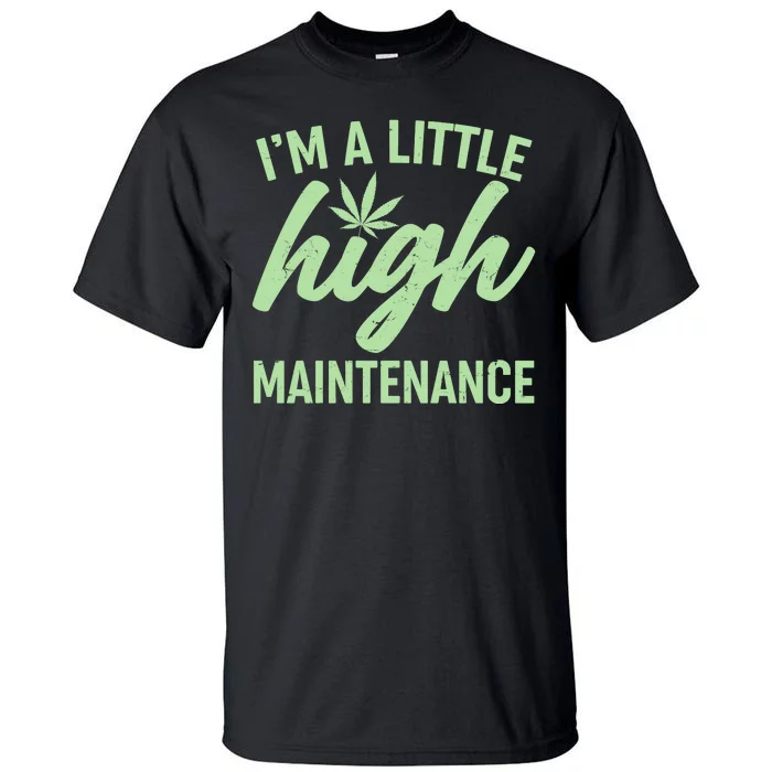 I'm A Little High Maintenance Tall T-Shirt