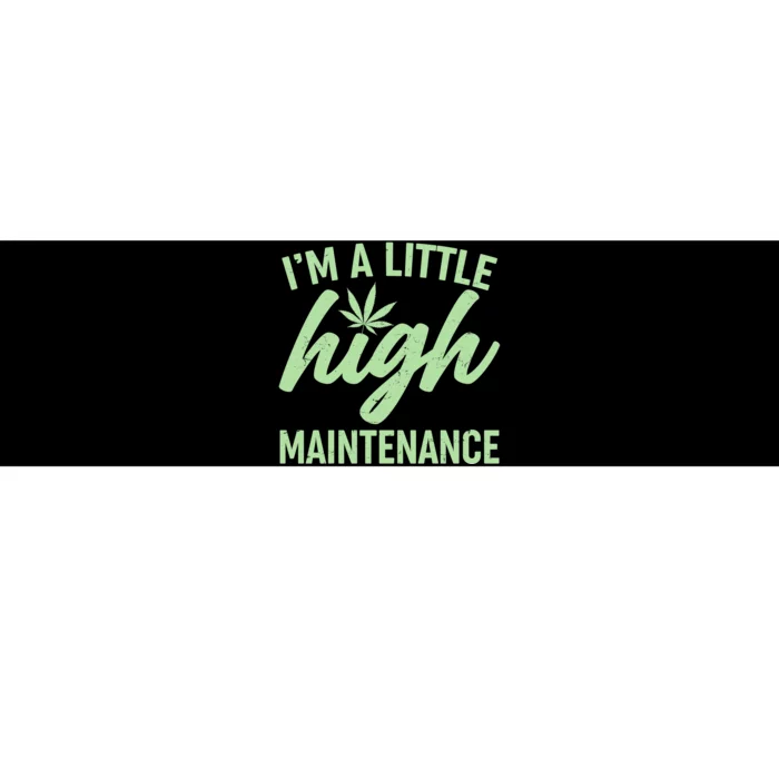 I'm A Little High Maintenance Bumper Sticker