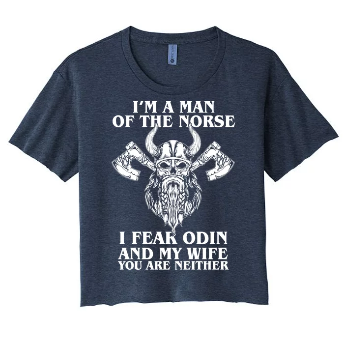 I'm A Man Of the Norse I Fear Odin And My Wife You Are Neither Women's Crop Top Tee