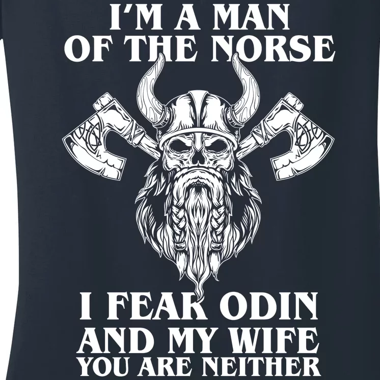 I'm A Man Of the Norse I Fear Odin And My Wife You Are Neither Women's V-Neck T-Shirt