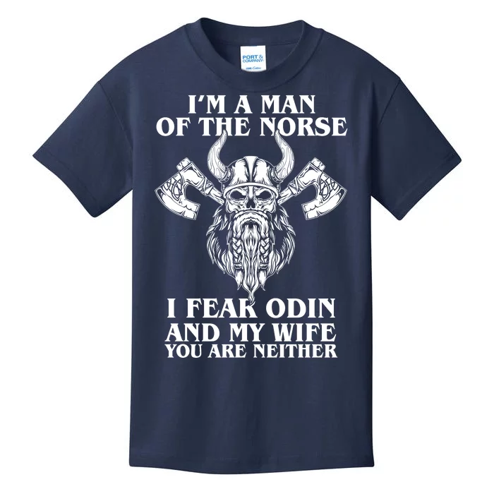 I'm A Man Of the Norse I Fear Odin And My Wife You Are Neither Kids T-Shirt