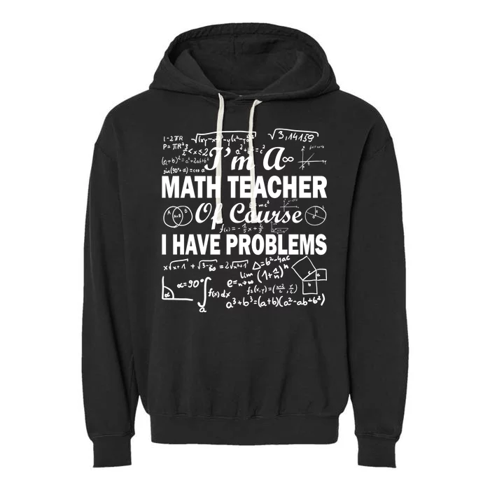 I'm A Math Teacher Of Course I Have Problems Garment-Dyed Fleece Hoodie