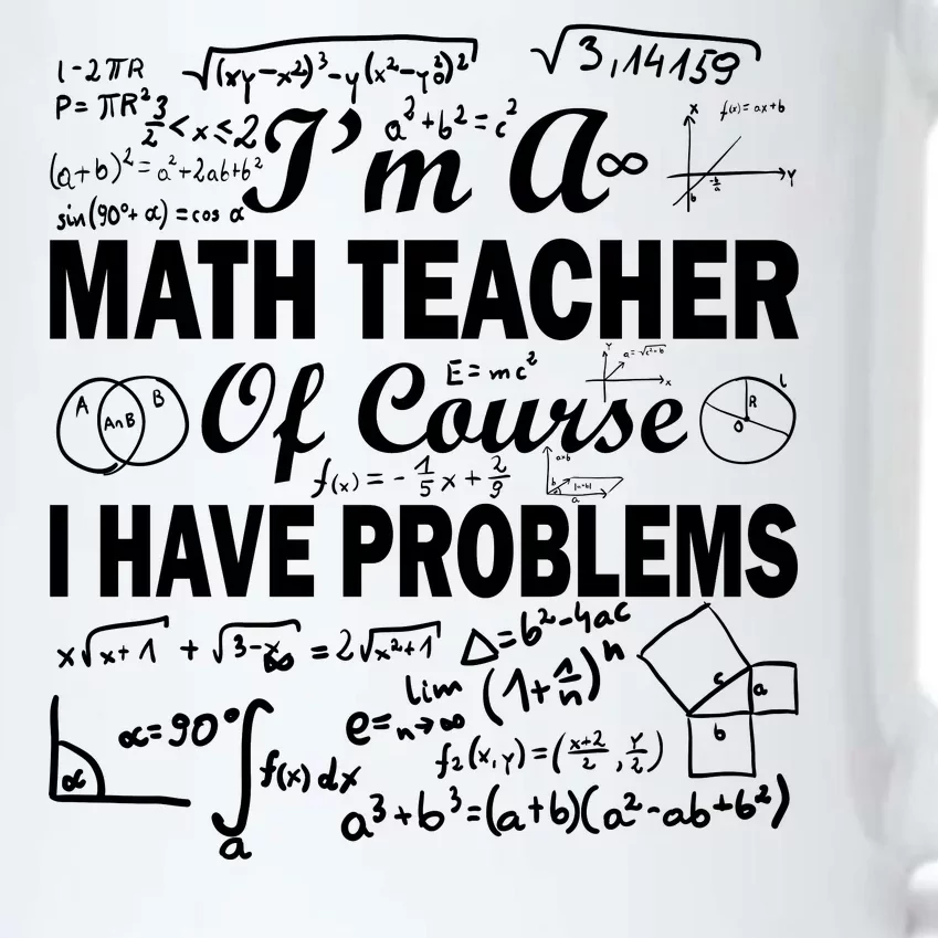 I'm A Math Teacher Of Course I Have Problems Black Color Changing Mug