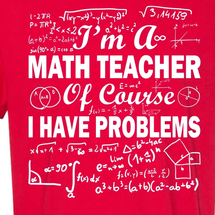 I'm A Math Teacher Of Course I Have Problems Garment-Dyed Heavyweight T-Shirt