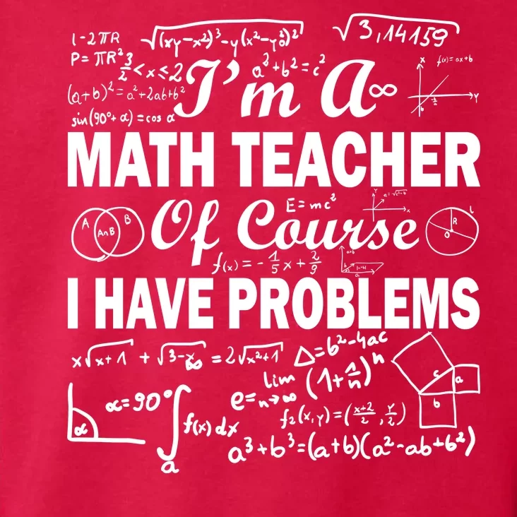 I'm A Math Teacher Of Course I Have Problems Toddler Hoodie