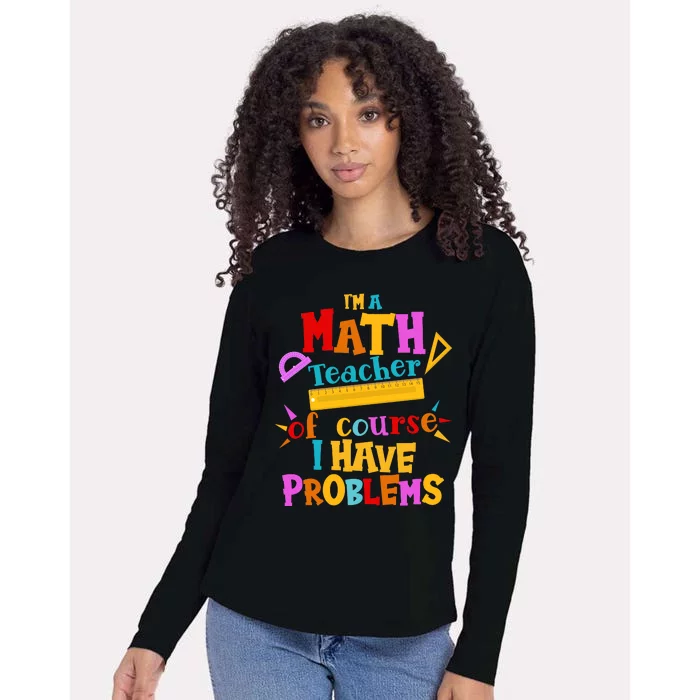 I'm A Math Teacher Of Course I Have Problems Funny Womens Cotton Relaxed Long Sleeve T-Shirt