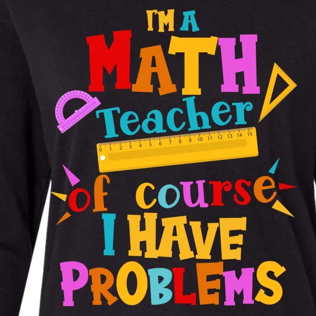 I'm A Math Teacher Of Course I Have Problems Funny Womens Cotton Relaxed Long Sleeve T-Shirt