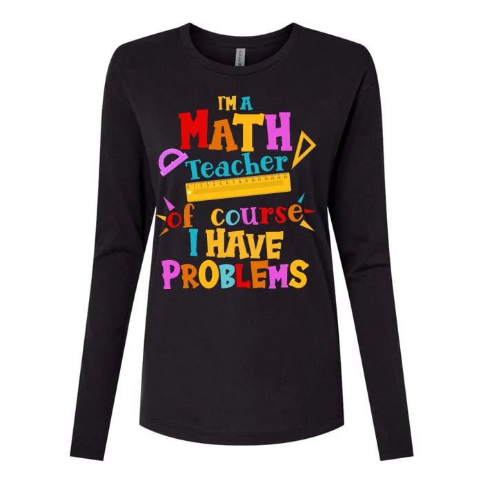 I'm A Math Teacher Of Course I Have Problems Funny Womens Cotton Relaxed Long Sleeve T-Shirt