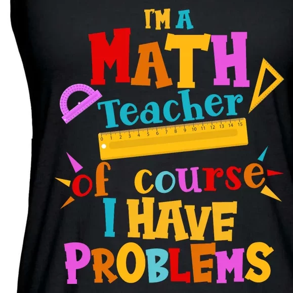 I'm A Math Teacher Of Course I Have Problems Funny Ladies Essential Flowy Tank