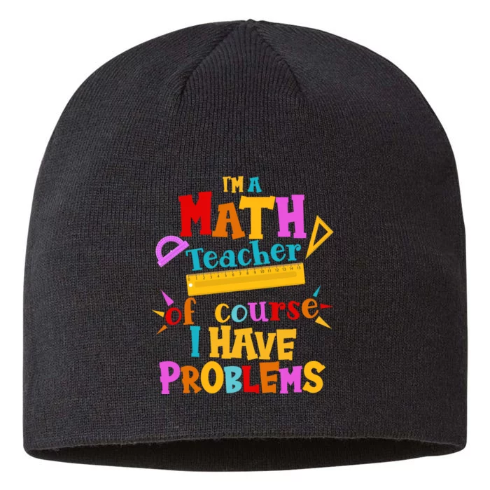 I'm A Math Teacher Of Course I Have Problems Funny 8 1/2in Sustainable Knit Beanie