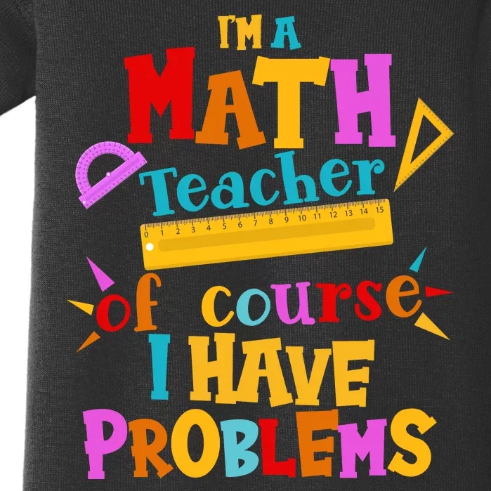 I'm A Math Teacher Of Course I Have Problems Funny Baby Bodysuit