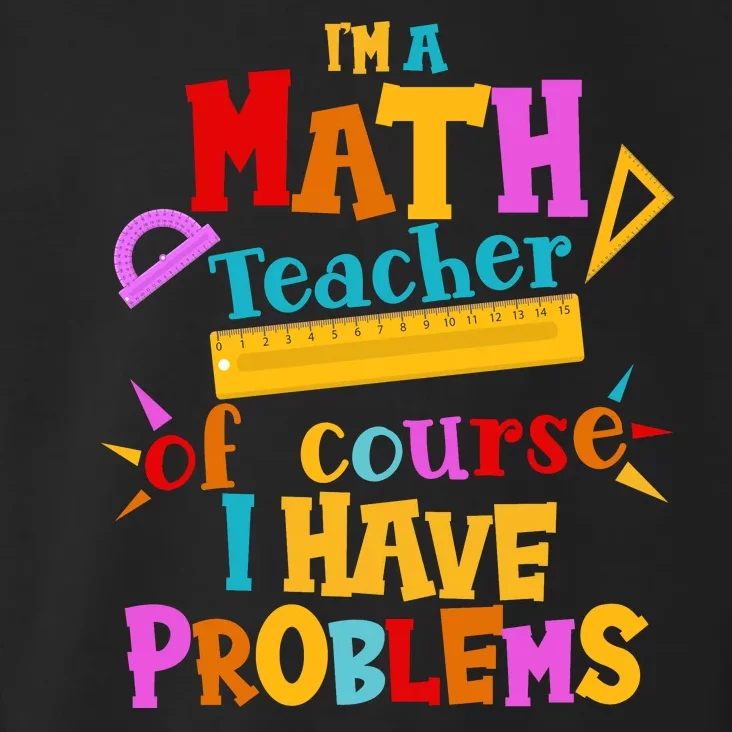 I'm A Math Teacher Of Course I Have Problems Funny Toddler Hoodie