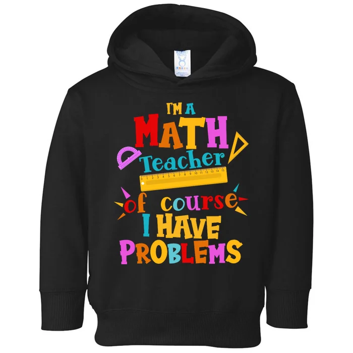 I'm A Math Teacher Of Course I Have Problems Funny Toddler Hoodie