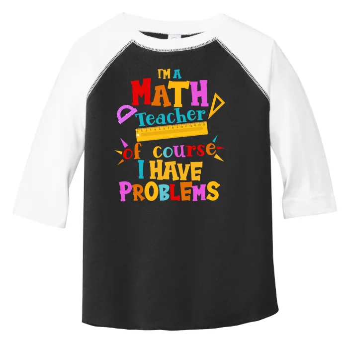 I'm A Math Teacher Of Course I Have Problems Funny Toddler Fine Jersey T-Shirt