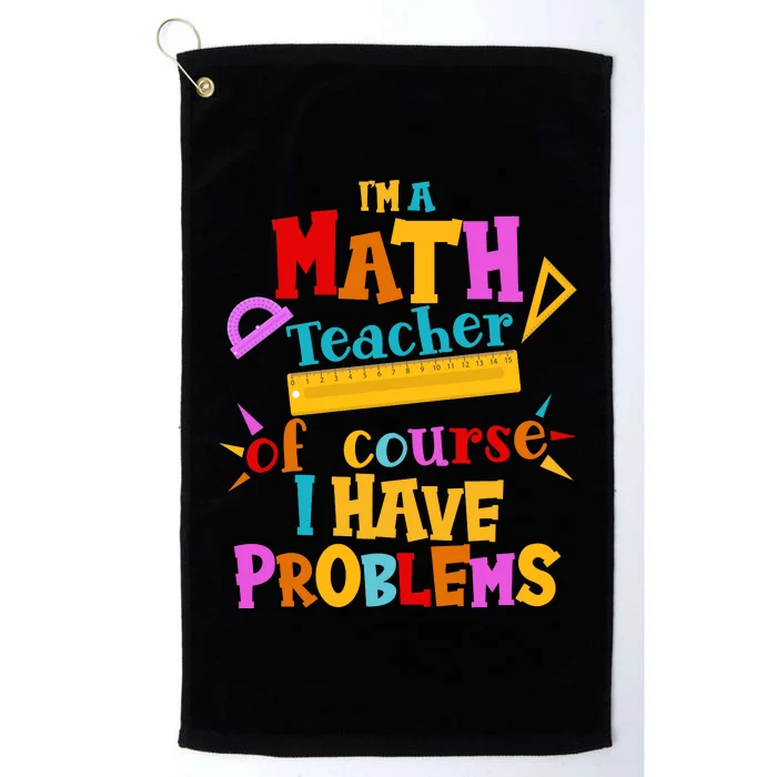 I'm A Math Teacher Of Course I Have Problems Funny Platinum Collection Golf Towel