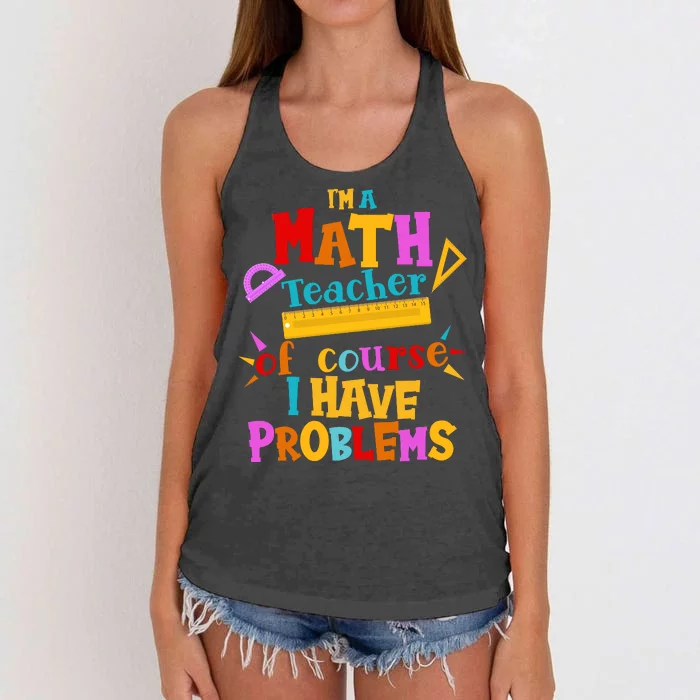 I'm A Math Teacher Of Course I Have Problems Funny Women's Knotted Racerback Tank