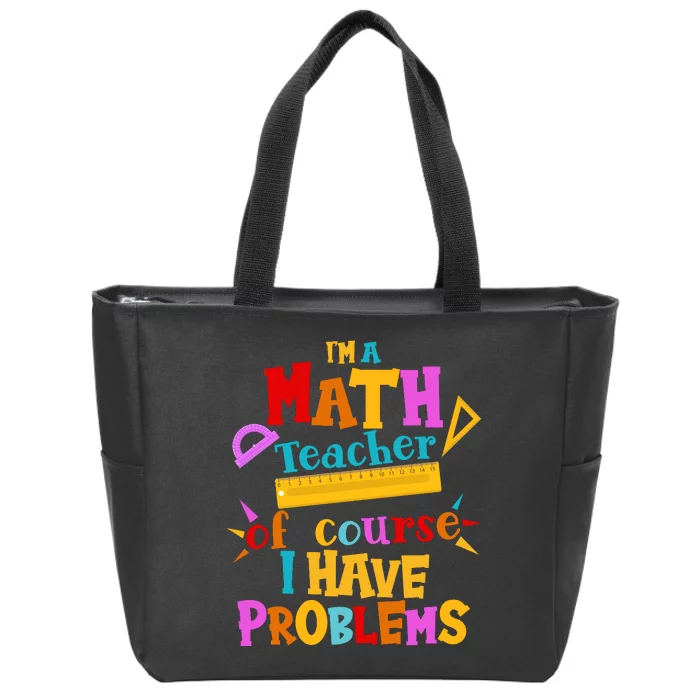 I'm A Math Teacher Of Course I Have Problems Funny Zip Tote Bag