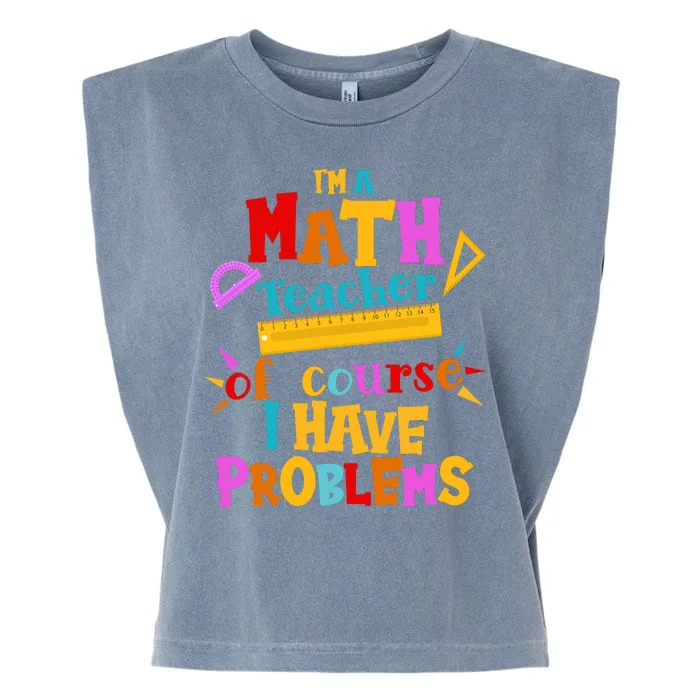 I'm A Math Teacher Of Course I Have Problems Funny Garment-Dyed Women's Muscle Tee