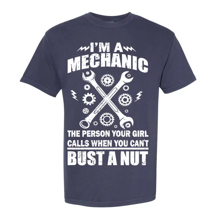 I'm A Mechanic Girl Calls When You Can't Bust A Nut Garment-Dyed Heavyweight T-Shirt