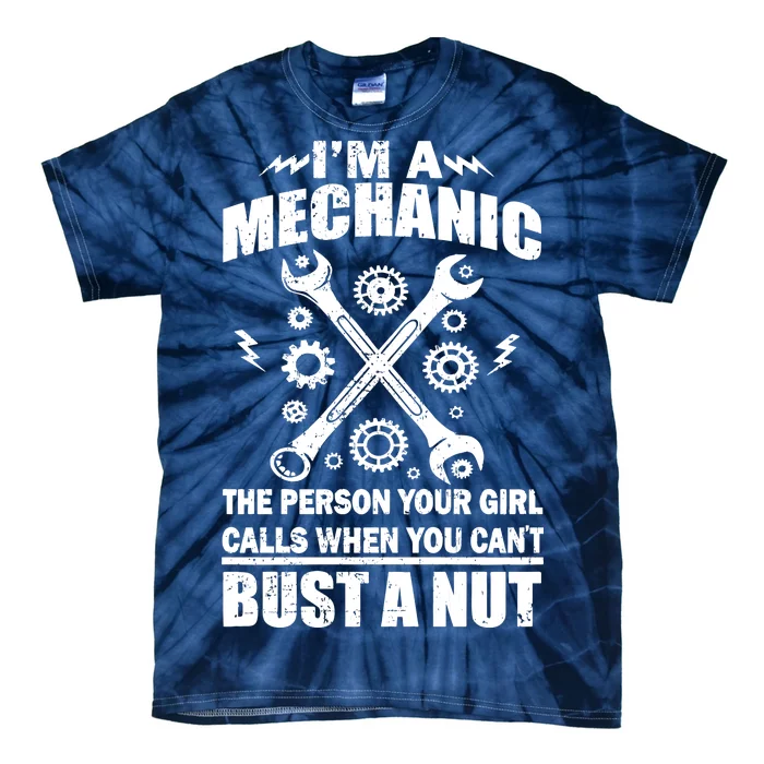 I'm A Mechanic Girl Calls When You Can't Bust A Nut Tie-Dye T-Shirt