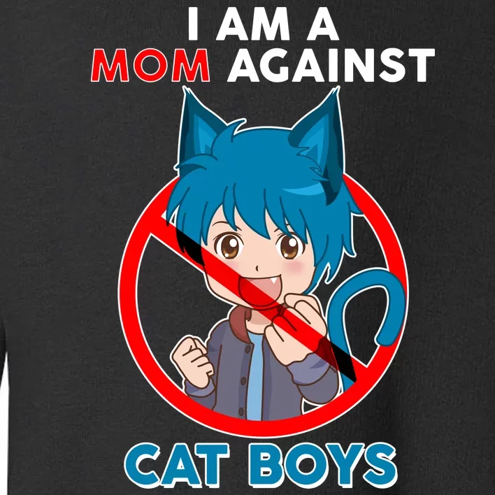 I'm A Mom Against Cat Boys Anime Cat Boys Toddler Sweatshirt