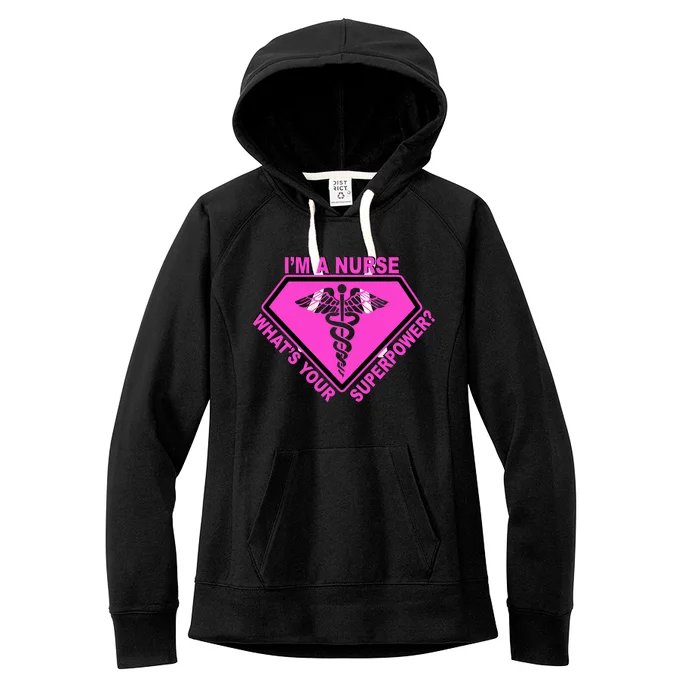 I'm A Nurse What's Your Superpower Women's Fleece Hoodie