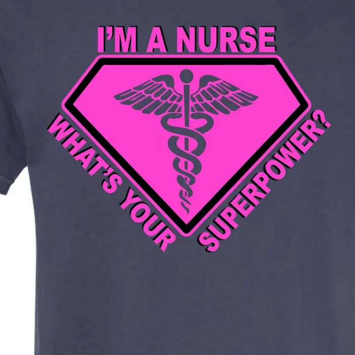 I'm A Nurse What's Your Superpower Garment-Dyed Heavyweight T-Shirt