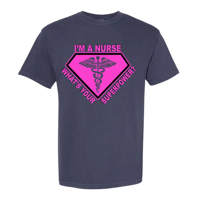 I'm A Nurse What's Your Superpower Garment-Dyed Heavyweight T-Shirt