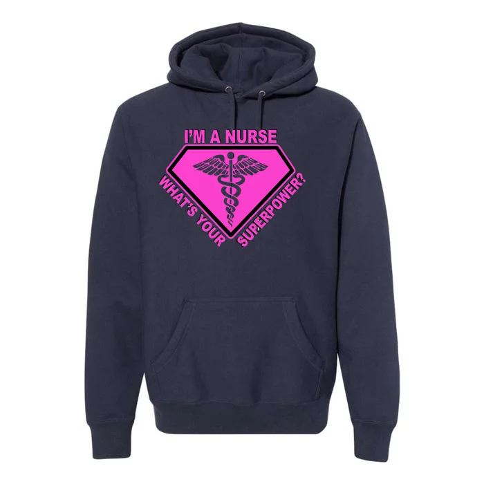 I'm A Nurse What's Your Superpower Premium Hoodie