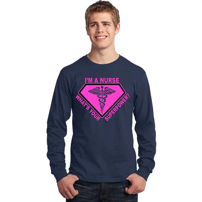 I'm A Nurse What's Your Superpower Tall Long Sleeve T-Shirt