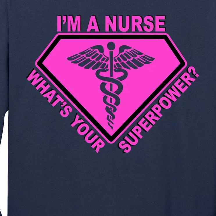 I'm A Nurse What's Your Superpower Tall Long Sleeve T-Shirt