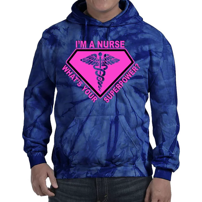 I'm A Nurse What's Your Superpower Tie Dye Hoodie