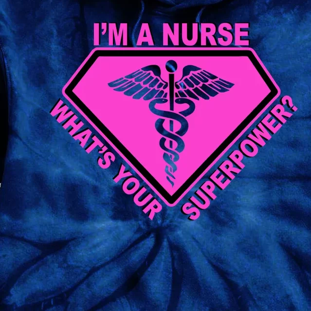 I'm A Nurse What's Your Superpower Tie Dye Hoodie