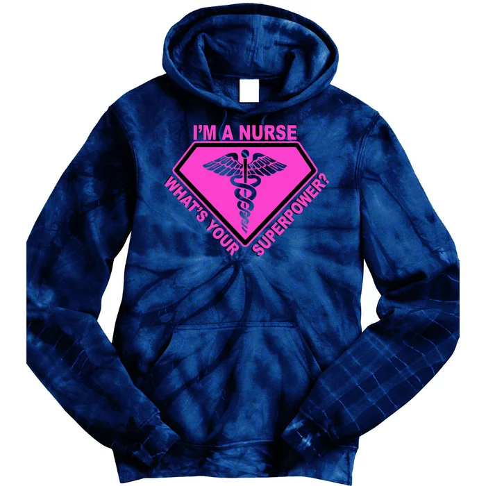 I'm A Nurse What's Your Superpower Tie Dye Hoodie