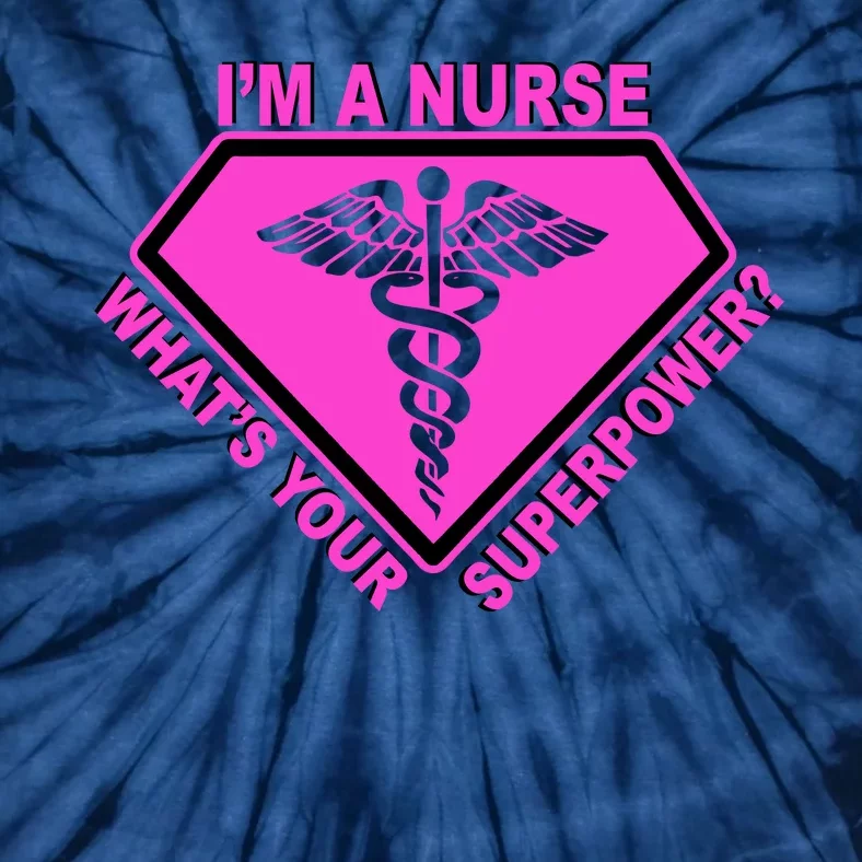 I'm A Nurse What's Your Superpower Tie-Dye T-Shirt