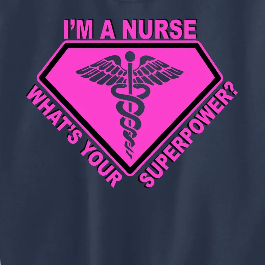 I'm A Nurse What's Your Superpower Kids Sweatshirt