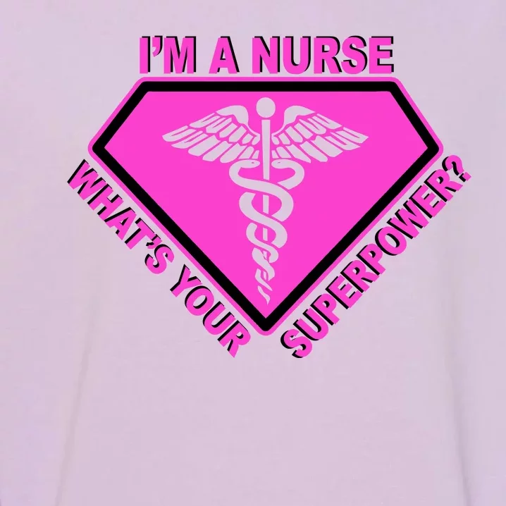 I'm A Nurse What's Your Superpower Garment-Dyed Sweatshirt