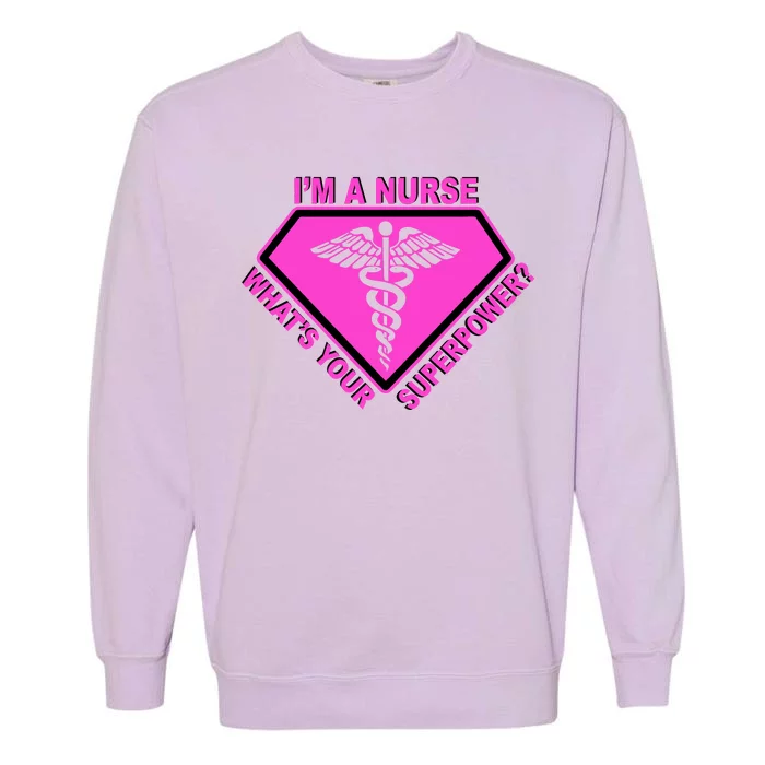 I'm A Nurse What's Your Superpower Garment-Dyed Sweatshirt