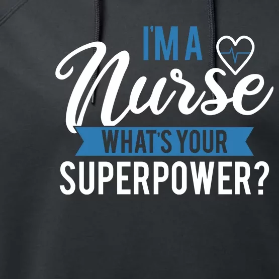 I'm A Nurse What's Your Superpower Funny Performance Fleece Hoodie