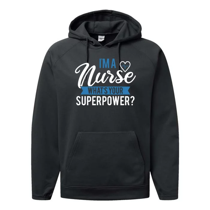 I'm A Nurse What's Your Superpower Funny Performance Fleece Hoodie