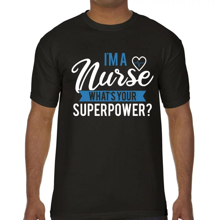 I'm A Nurse What's Your Superpower Funny Comfort Colors T-Shirt