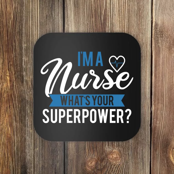 I'm A Nurse What's Your Superpower Funny Coaster