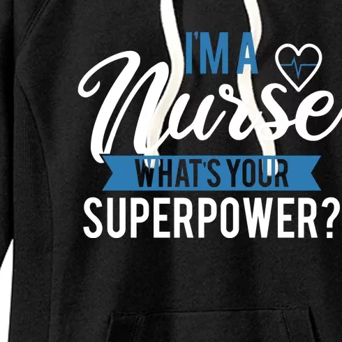 I'm A Nurse What's Your Superpower Funny Women's Fleece Hoodie