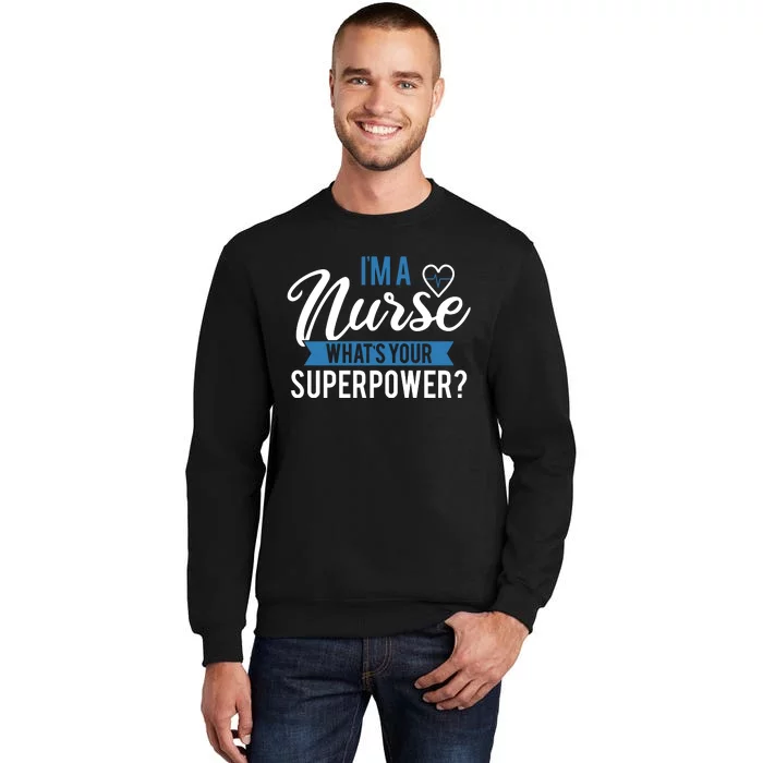 I'm A Nurse What's Your Superpower Funny Tall Sweatshirt