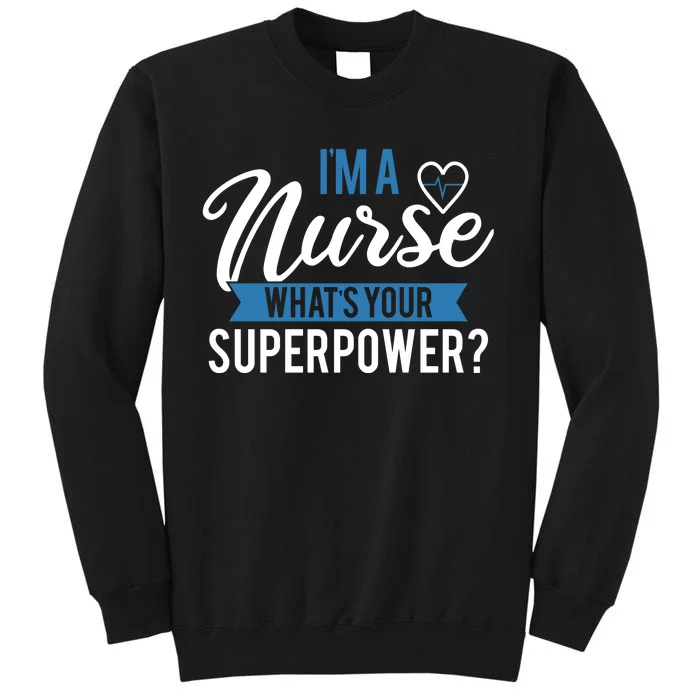 I'm A Nurse What's Your Superpower Funny Tall Sweatshirt