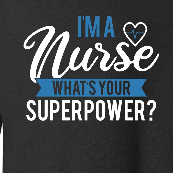 I'm A Nurse What's Your Superpower Funny Toddler Sweatshirt