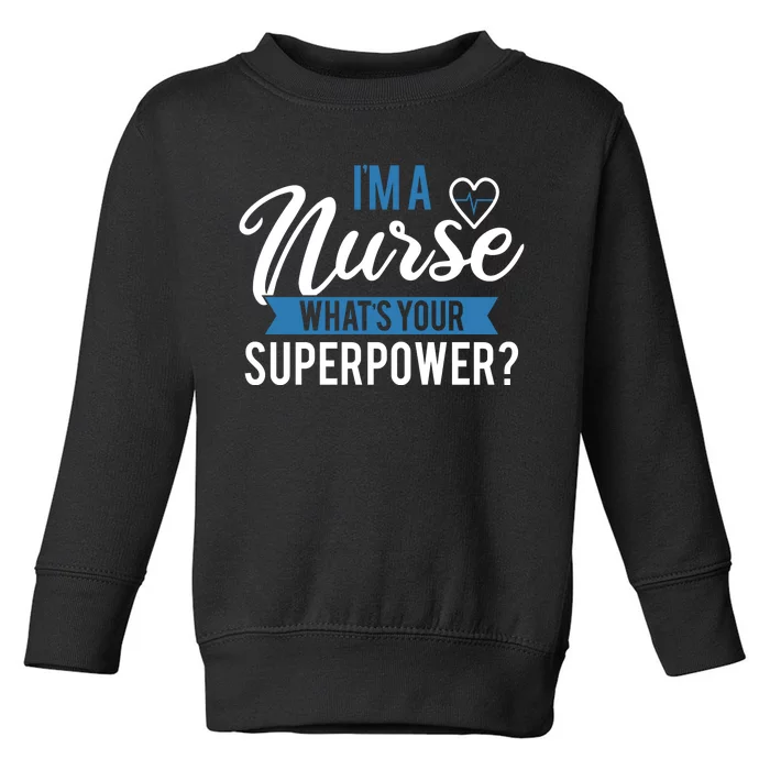 I'm A Nurse What's Your Superpower Funny Toddler Sweatshirt